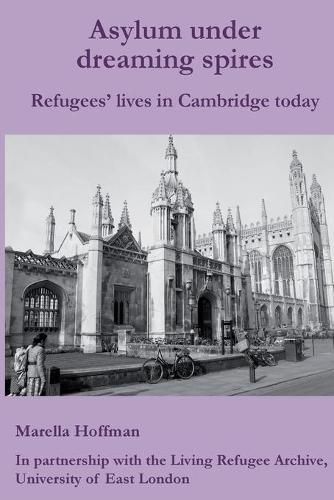 Cover image for Asylum under dreaming spires: Refugees' lives in Cambridge