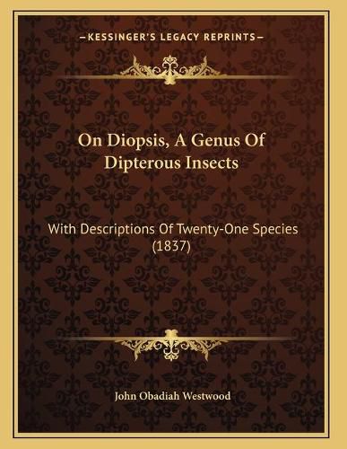 On Diopsis, a Genus of Dipterous Insects: With Descriptions of Twenty-One Species (1837)