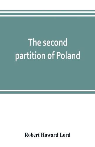 Cover image for The second partition of Poland; a study in diplomatic history