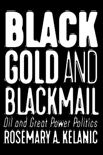 Cover image for Black Gold and Blackmail: Oil and Great Power Politics