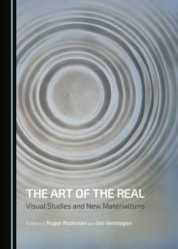 Cover image for The Art of the Real: Visual Studies and New Materialisms