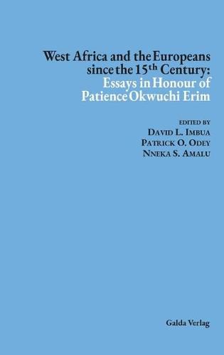 Cover image for West Africa and the Europeans since the 15&#7511;&#688; Century: Essays in Honour of Patience Okwuchi Erim