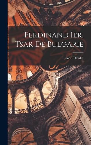 Cover image for Ferdinand Ier, tsar de Bulgarie