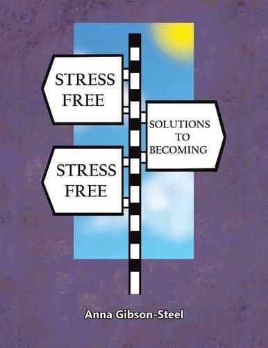 Cover image for Stress Free Solutions to Becoming Stress Free