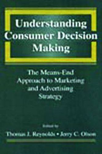 Cover image for Understanding Consumer Decision Making: The Means-end Approach To Marketing and Advertising Strategy