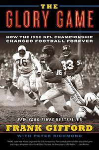 Cover image for The Glory Game: How the 1958 NFL Championship Changed Football Forever