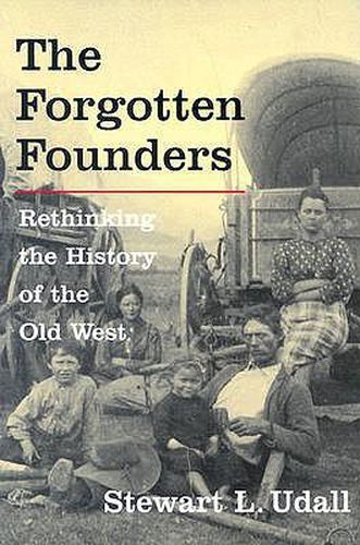 Cover image for The Forgotten Founders: Rethinking The History Of The Old West
