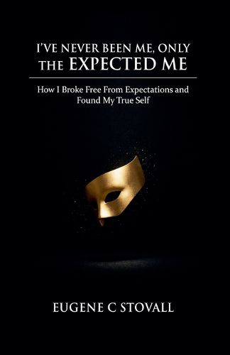 Cover image for I've Never Been Me, Only the Expected Me