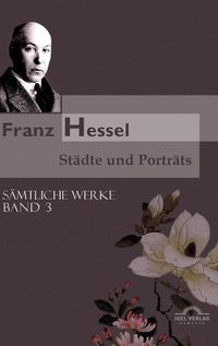 Cover image for Franz Hessel: Stadte und Portrats: Samtliche Werke in 5 Banden, Bd. 3