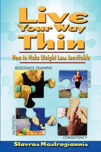 Cover image for Live Your Way Thin: How to Make Weight Loss Inevitable