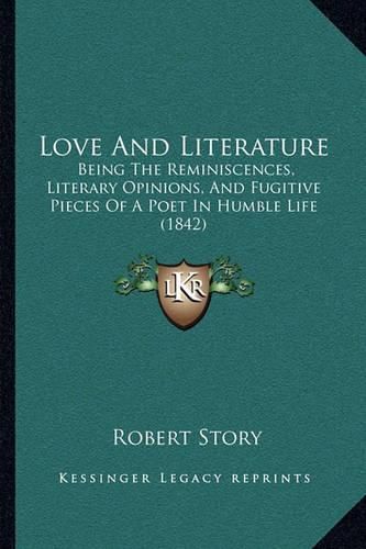 Love and Literature: Being the Reminiscences, Literary Opinions, and Fugitive Pieces of a Poet in Humble Life (1842)