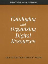 Cover image for Cataloging and Organizing Digital Resources: A How-to-do-it Manual for Librarians