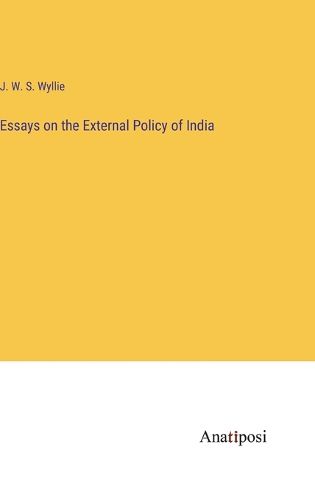 Cover image for Essays on the External Policy of India