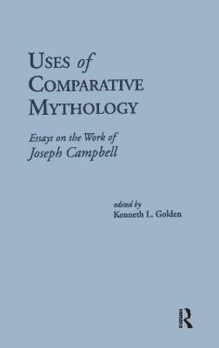 Cover image for Uses of Comparative Mythology: Essays on the Work of Joseph Campbell