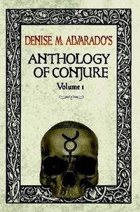 Cover image for Denise M. Alvarado's Anthology of Conjure Vol. 1