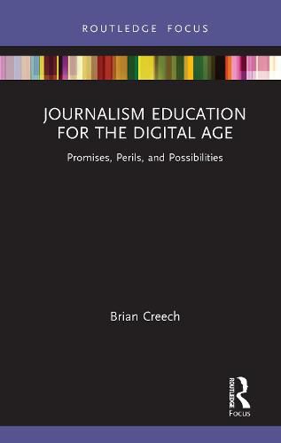 Cover image for Journalism Education for the Digital Age: Promises, Perils, and Possibilities