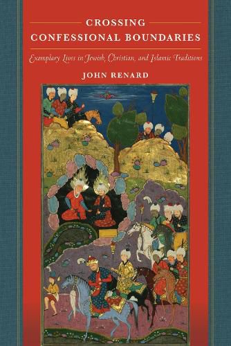 Crossing Confessional Boundaries: Exemplary Lives in Jewish, Christian, and Islamic Traditions