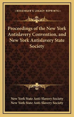 Proceedings of the New York Antislavery Convention, and New York Antislavery State Society