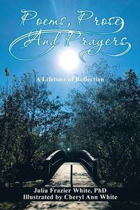 Cover image for Poems, Prose, and Prayers: A Lifetime of Reection