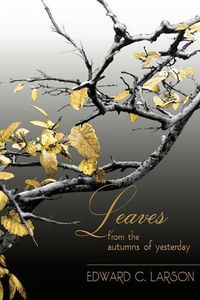 Cover image for Leaves from the Autumns of Yesterday: A Collection by Edward C. Larson