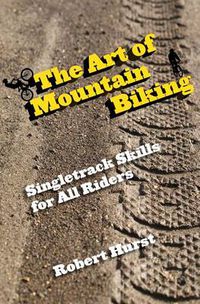 Cover image for Art of Mountain Biking: Singletrack Skills For All Riders