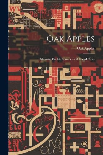 Cover image for Oak Apples; Otherwise Double Acrostics and Buried Cities