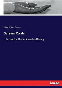 Cover image for Sursum Corda: Hymns for the sick and suffering