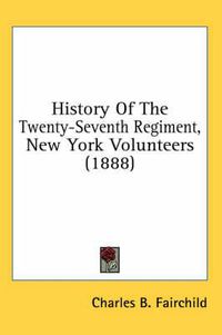 Cover image for History of the Twenty-Seventh Regiment, New York Volunteers (1888)