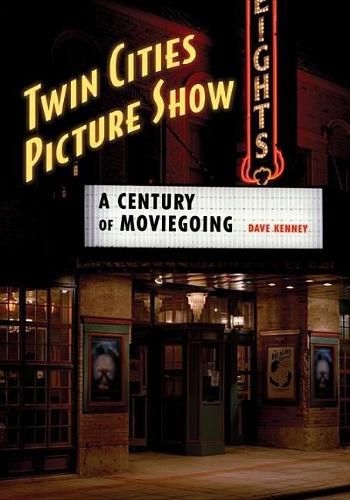 Cover image for Twin Cities Picture Show: A Century of Moviegoing