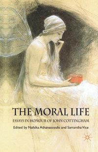 Cover image for The Moral Life: Essays in Honour of John Cottingham