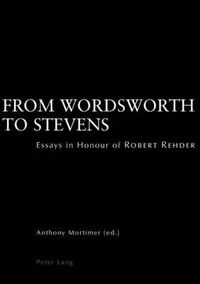 Cover image for From Wordsworth to Stevens: Essays in Honour of Robert Rehder