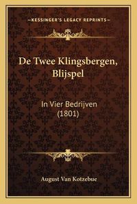 Cover image for de Twee Klingsbergen, Blijspel: In Vier Bedrijven (1801)