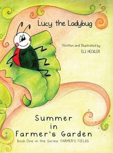 Cover image for Lucy the Ladybug: Summer in Farmer's Garden: Book One in the Series: Farmer's Fields