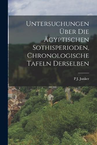 Cover image for Untersuchungen ueber die aegyptischen Sothisperioden, chronologische Tafeln derselben