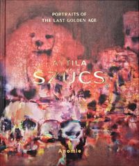 Cover image for Attila Szucs - Portraits of the Last Golden Age