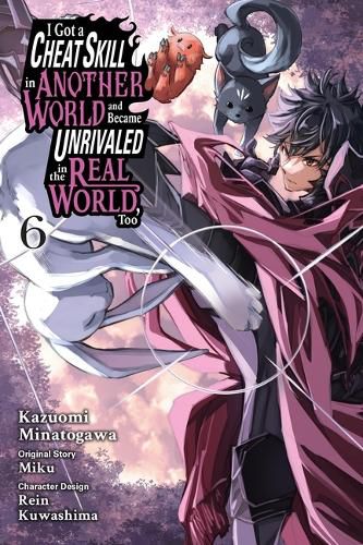 Cover image for I Got a Cheat Skill in Another World and Became Unrivaled in the Real World, Too, Vol. 6 (manga)