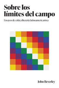 Cover image for Sobre los limites del campo: Ensayos de critica literaria latinoamericanista