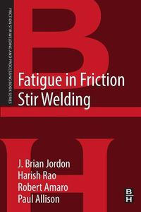 Cover image for Fatigue in Friction Stir Welding