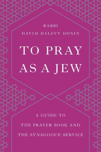 Cover image for To Pray as a Jew: A Guide to the Prayer Book and the Synagogue Service