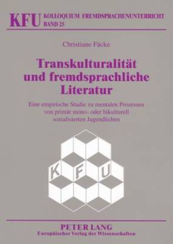 Cover image for Transkulturalitaet Und Fremdsprachliche Literatur: Eine Empirische Studie Zu Mentalen Prozessen Von Primaer Mono- Oder Bikulturell Sozialisierten Jugendlichen
