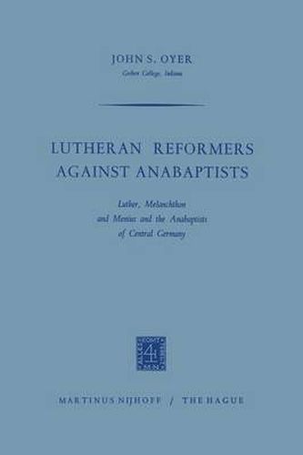 Cover image for Lutheran Reformers Against Anabaptists: Luther, Melanchthon and Menius and the Anabaptists of Central Germany