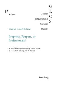 Cover image for Prophets, Paupers or Professionals?: A Social History of Everyday Visual Artists in Modern Germany, 1850-present