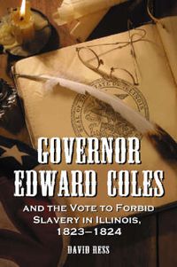 Cover image for Governor Edward Coles and the Vote to Forbid Slavery in Illinois, 1823-1824