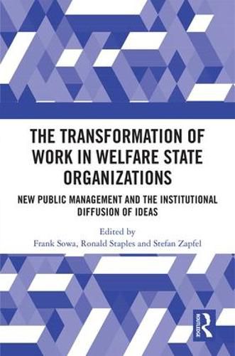 Cover image for The Transformation of Work in Welfare State Organizations: New Public Management and the Institutional Diffusion of Ideas