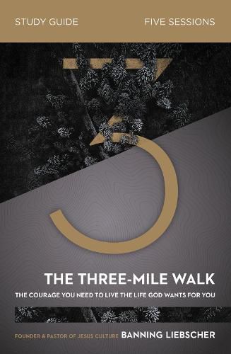 Cover image for The Three-Mile Walk Bible Study Guide: The Courage You Need to Live the Life God Wants for You