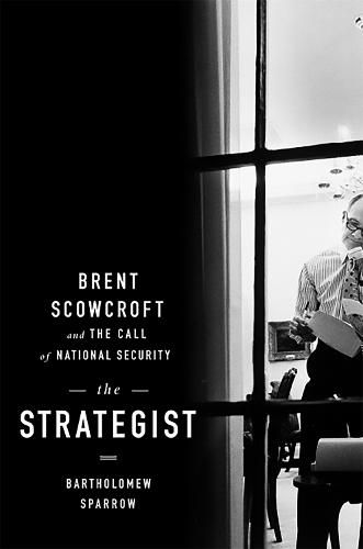 Cover image for The Strategist: Brent Scowcroft and the Call of National Security