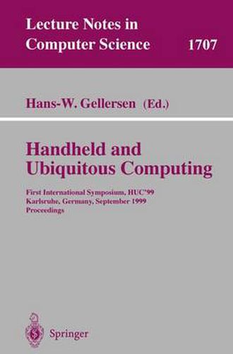 Cover image for Handheld and Ubiquitous Computing: First International Symposium, HUC'99, Karlsruhe, Germany, September 27-29, 1999, Proceedings