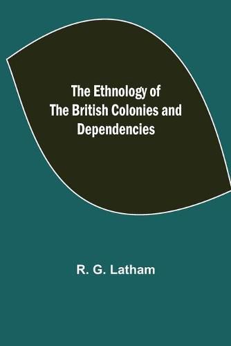 Cover image for The Ethnology of the British Colonies and Dependencies