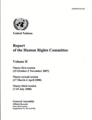 Report of the Human Rights Committee: Vol. 2: Ninety-first session (15 October - 2 November 2007); ninety-second session (17 March - 4 April 2008); ninety-third session (7-16 July 2008)