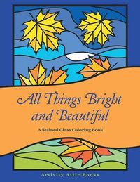 Cover image for All Things Bright and Beautiful: A Stained Glass Coloring Book